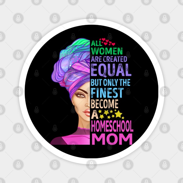 The Finest Become Homeschool Mom Magnet by MiKi